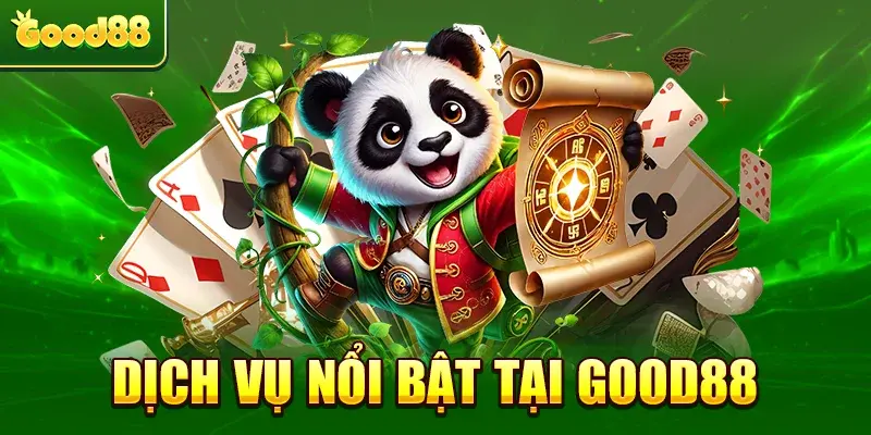 Dịch vụ nổi bật tại Good88